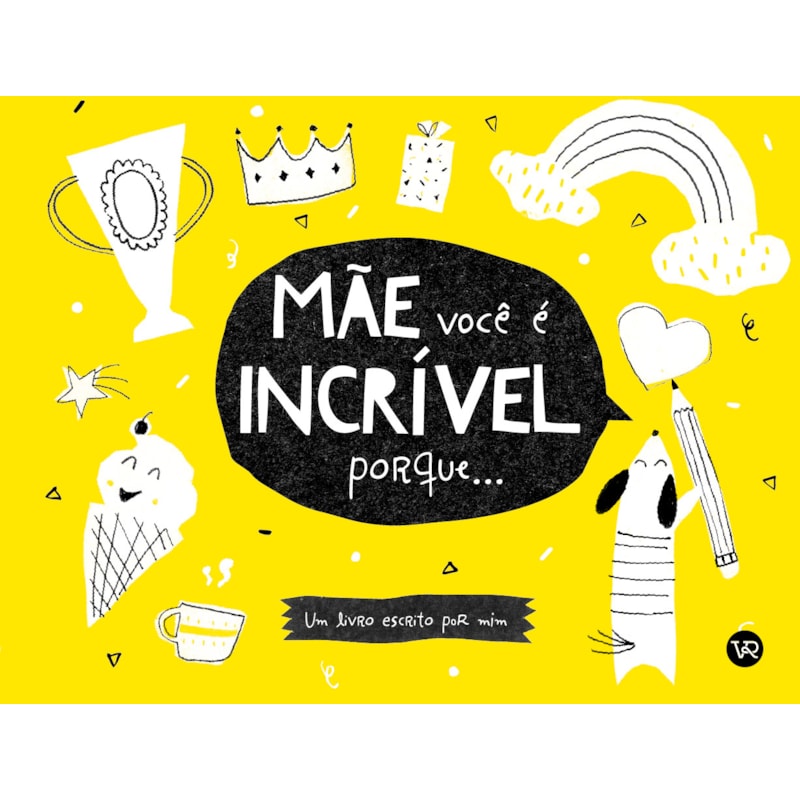 MÃE, VOCÊ É INCRÍVEL PORQUE...