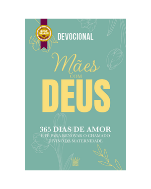 Mães com Deus - devocional 365 dias de amor e fé | edição de luxo