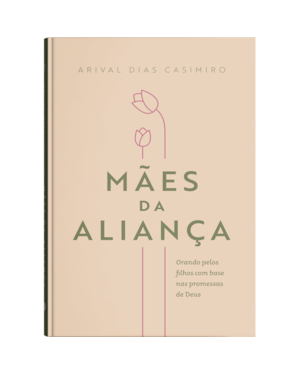 Mães da aliança: orando pelos filhos com base nas promessas de Deus
