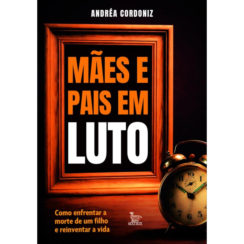 MÃES E PAIS EM LUTO: COMO ENFRENTAR A MORTE DE UM FILHO E REINVENTAR A VIDA.