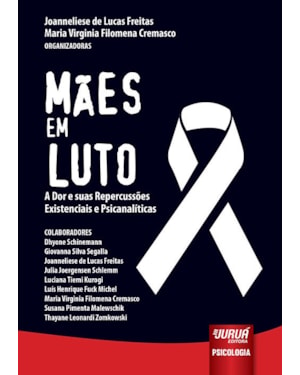MÃES EM LUTO - A DOR E SUAS REPERCUSSÕES EXISTENCIAIS E PSICANALÍTICAS