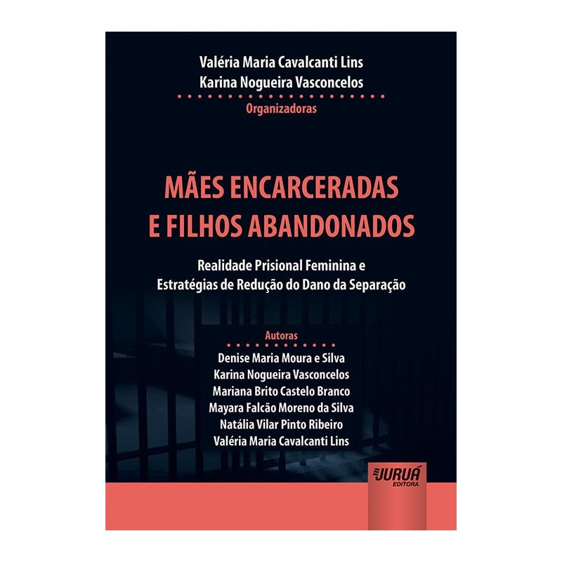 MÃES ENCARCERADAS E FILHOS ABANDONADOS - REALIDADE PRISIONAL FEMININA E ESTRATÉGIAS DE REDUÇÃO DO DANO DA SEPARAÇÃO