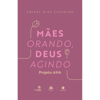 Mães orando, Deus agindo: Projeto ANA