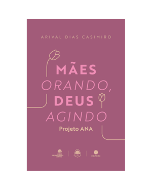 Mães orando, Deus agindo: Projeto ANA