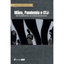 MÃES, PANDEMIA E STJ: DO ISOLAMENTO AO ENCARCERAMENTO - 2023
