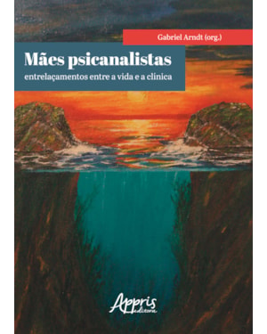 MÃES PSICANALISTAS: ENTRELAÇAMENTOS ENTRE A VIDA E A CLÍNICA