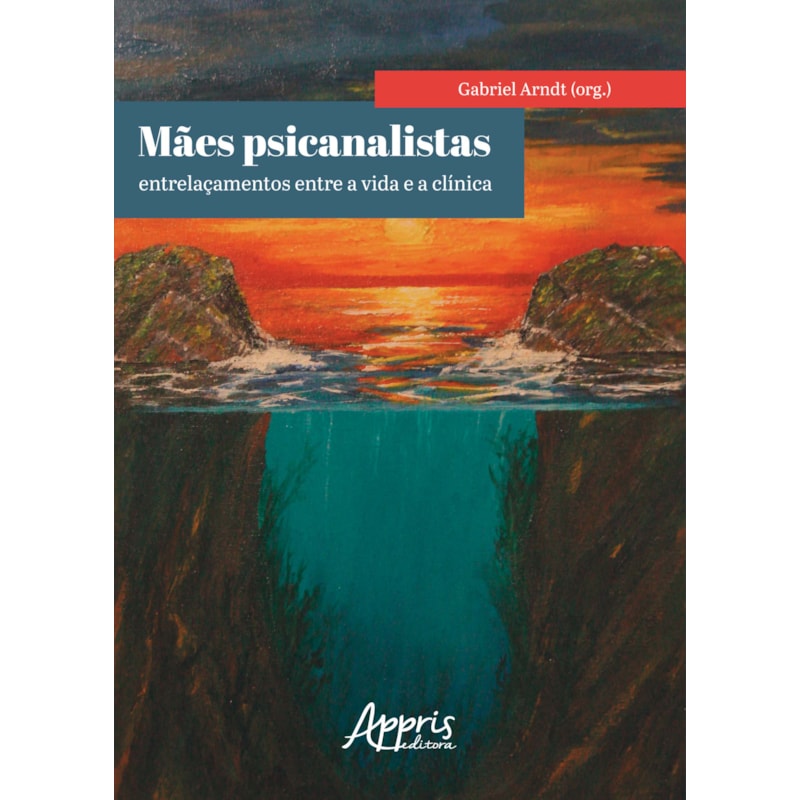 MÃES PSICANALISTAS: ENTRELAÇAMENTOS ENTRE A VIDA E A CLÍNICA