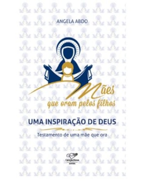 MÃES QUE ORAM PELOS FILHOS - UMA INSPIRAÇÃO DE DEUS