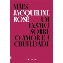 MÃES: UM ENSAIO SOBRE O AMOR E A CRUELDADE