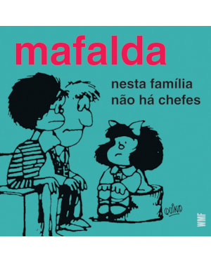 MAFALDA - NESTA FAMÍLIA NÃO HÁ CHEFES