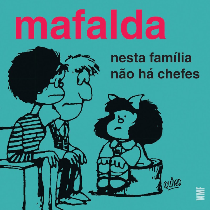 MAFALDA - NESTA FAMÍLIA NÃO HÁ CHEFES