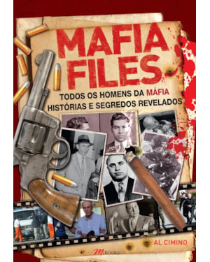 Mafia files: todos os homens da máfia - histórias e segredos revelados