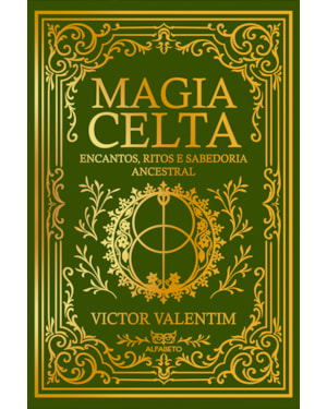 Magia Celta: encantos, ritos e sabedoria ancestral