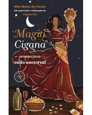 MAGIA CIGANA: INTRODUÇÃO AO CULTO ANCESTRAL