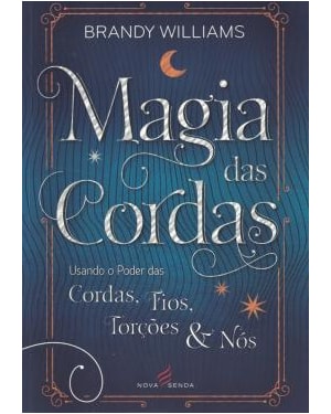MAGIA DAS CORDAS: USANDO O PODER DAS CORDAS - FIOS - TORÇÕES E NÓS
                                                                