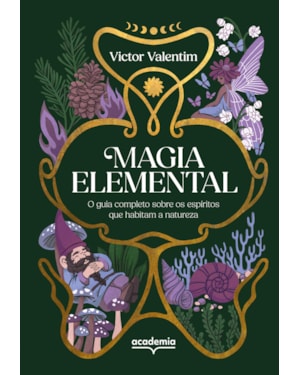 MAGIA ELEMENTAL: O GUIA COMPLETO SOBRE OS ESPÍRITOS QUE HABITAM A NATUREZA