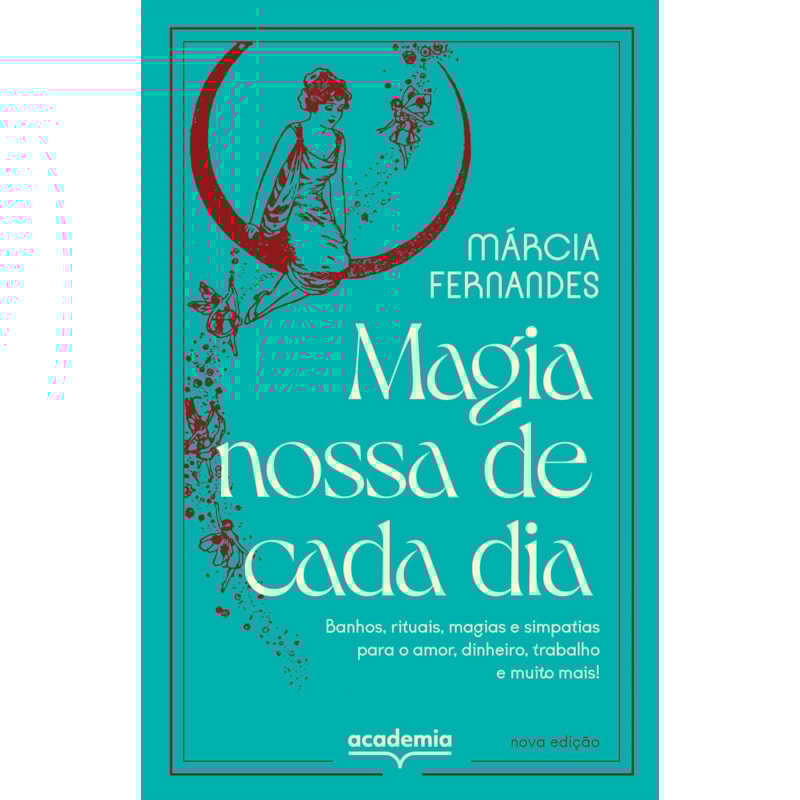 MAGIA NOSSA DE CADA DIA: BANHOS, RITUAIS, MAGIAS E SIMPATIAS PARA O AMOR, DINHEIRO, TRABALHO E MUITO MAIS!