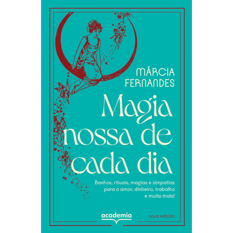 MAGIA NOSSA DE CADA DIA: BANHOS, RITUAIS, MAGIAS E SIMPATIAS PARA O AMOR, DINHEIRO, TRABALHO E MUITO MAIS!