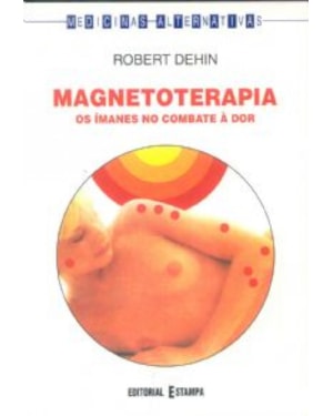 MAGNETOTERAPIA - OS IMANES NO COMBATE A DOR