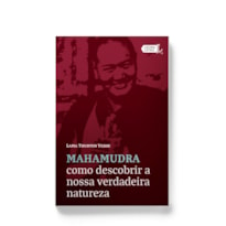 MAHAMUDRA: COMO DESCOBRIR A NOSSA VERDADEIRA NATUREZA