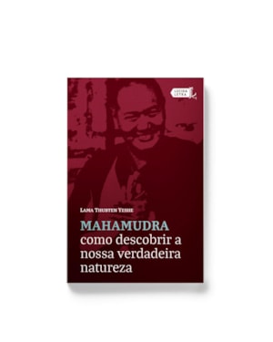 MAHAMUDRA: COMO DESCOBRIR A NOSSA VERDADEIRA NATUREZA