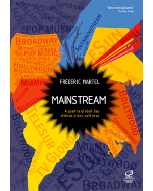 MAINSTREAM: A GUERRA GLOBAL DAS MÍDIAS E DAS CULTURAS: A GUERRA GLOBAL DAS MÍDIAS E DAS CULTURAS