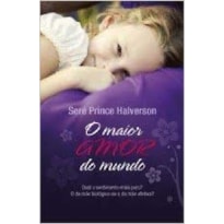 MAIOR AMOR DO MUNDO, O - SERÉ PRINCE HALVERSON  - 1ª