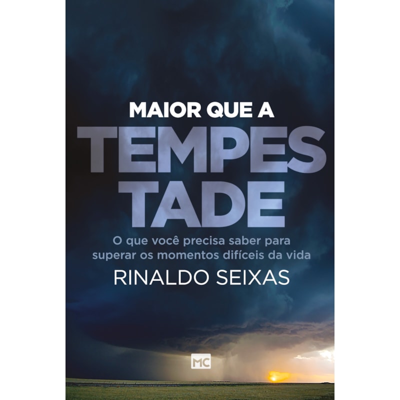 MAIOR QUE A TEMPESTADE: O QUE VOCÊ PRECISA SABER PARA SUPERAR OS MOMENTOS DIFÍCEIS DA VIDA