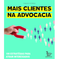 MAIS CLIENTES NA ADVOCACIA: 100 ESTRATÉGIAS PARA ATRAIR INTERESSADOS