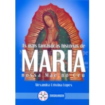 MAIS FANTASTICAS HISTORIAS DE MARIA NOSSA MAE NO CEU, AS