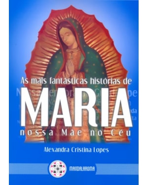 MAIS FANTASTICAS HISTORIAS DE MARIA NOSSA MAE NO CEU, AS