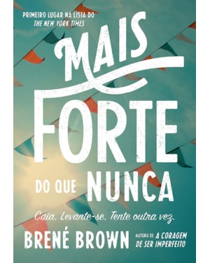 MAIS FORTE DO QUE NUNCA: CAIA. LEVANTE-SE. TENTE OUTRA VEZ.