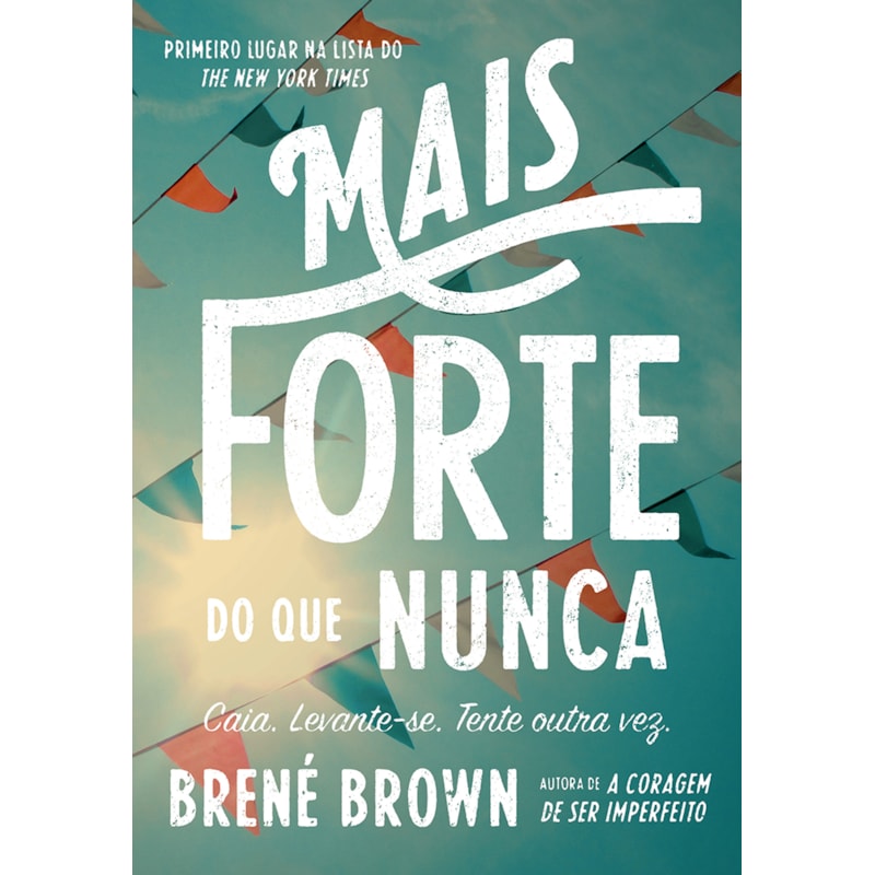 MAIS FORTE DO QUE NUNCA: CAIA. LEVANTE-SE. TENTE OUTRA VEZ.