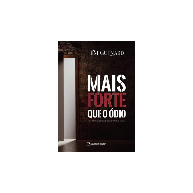 MAIS FORTE QUE O ÓDIO - UMA INFÂNCIA DEVASTADA: DO HORROR AO PERDÃO