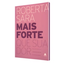 Mais forte que sua dor: Superando a rejeição e desenvolvendo uma autoestima saudável
