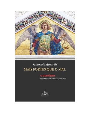 Mais fortes que o mal: o demônio reconhecê-lo vencê-lo evitá-lo