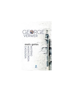 MAIS GOTAS: MISTÉRIO, MISERICÓRDIA, CAOSLOGIA