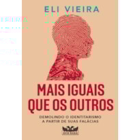 MAIS IGUAIS QUE OS OUTROS: DEMOLINDO O IDENTITARISMO A PARTIR DE SUAS FALÁCIAS