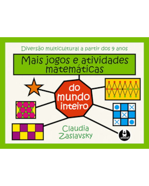 MAIS JOGOS E ATIVIDADES MATEMÁTICAS DO MUNDO INTEIRO: DIVERSÃO MULTICULTURAL A PARTIR DOS 9 ANOS