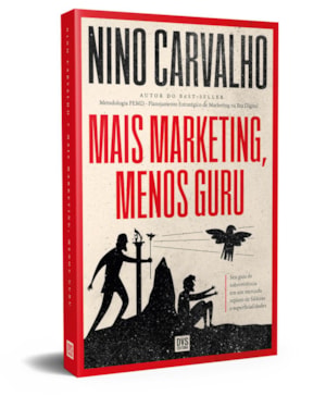 MAIS MARKETING, MENOS GURU: SEU GUIA DE SOBREVIVÊNCIA EM UM MERCADO REPLETO DE FALÁCIAS E SUPERFICIALIDADES