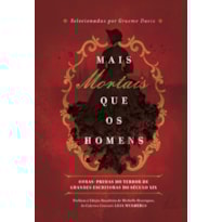 Mais mortais que os homens: obras-primas do terror de grandes escritoras do século xix