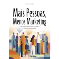 Mais pessoas, menos marketing: o relacionamento entre uma marca e seus públicos começa bem antes do marketing