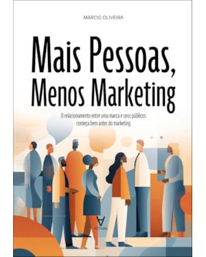 Mais pessoas, menos marketing: o relacionamento entre uma marca e seus públicos começa bem antes do marketing