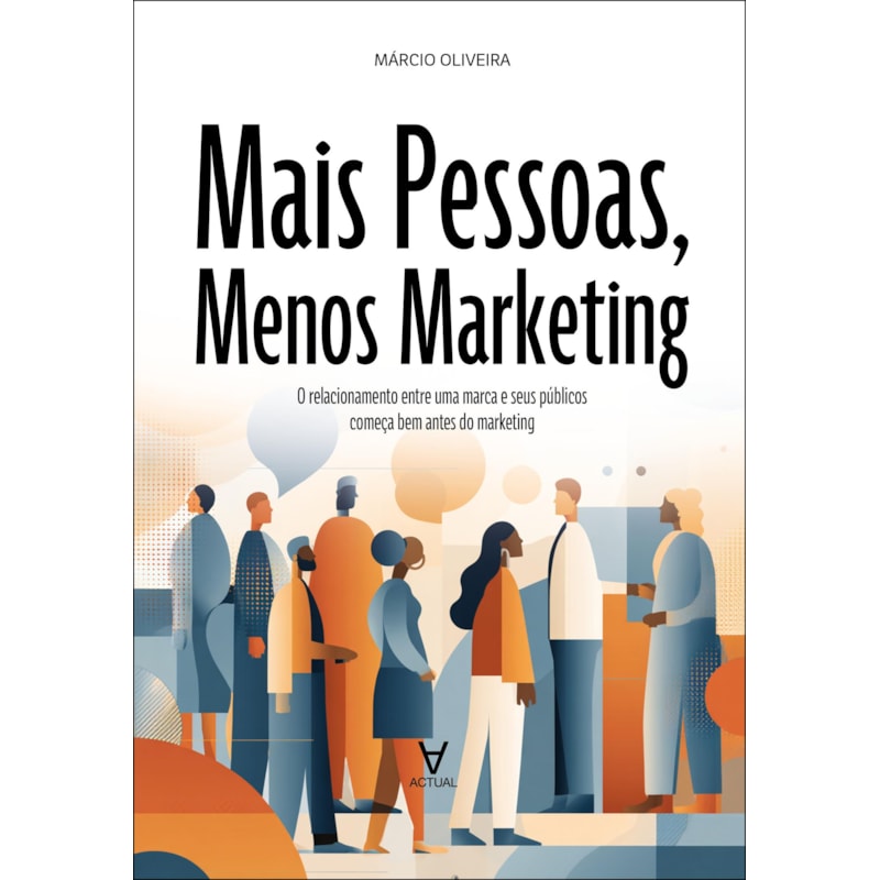 Mais pessoas, menos marketing: o relacionamento entre uma marca e seus públicos começa bem antes do marketing