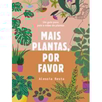 MAIS PLANTAS, POR FAVOR: UM GUIA PARA PAIS E MÃES DE PLANTAS