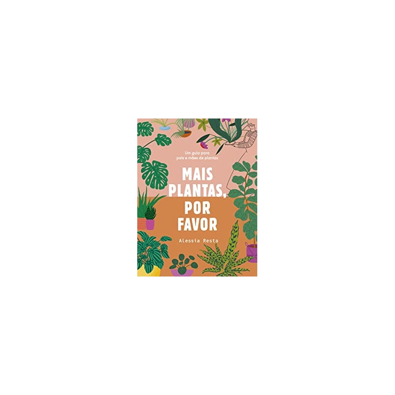 MAIS PLANTAS, POR FAVOR: UM GUIA PARA PAIS E MÃES DE PLANTAS