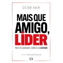 Mais que amigo, líder: Pare de agradar. Comece a liderar
