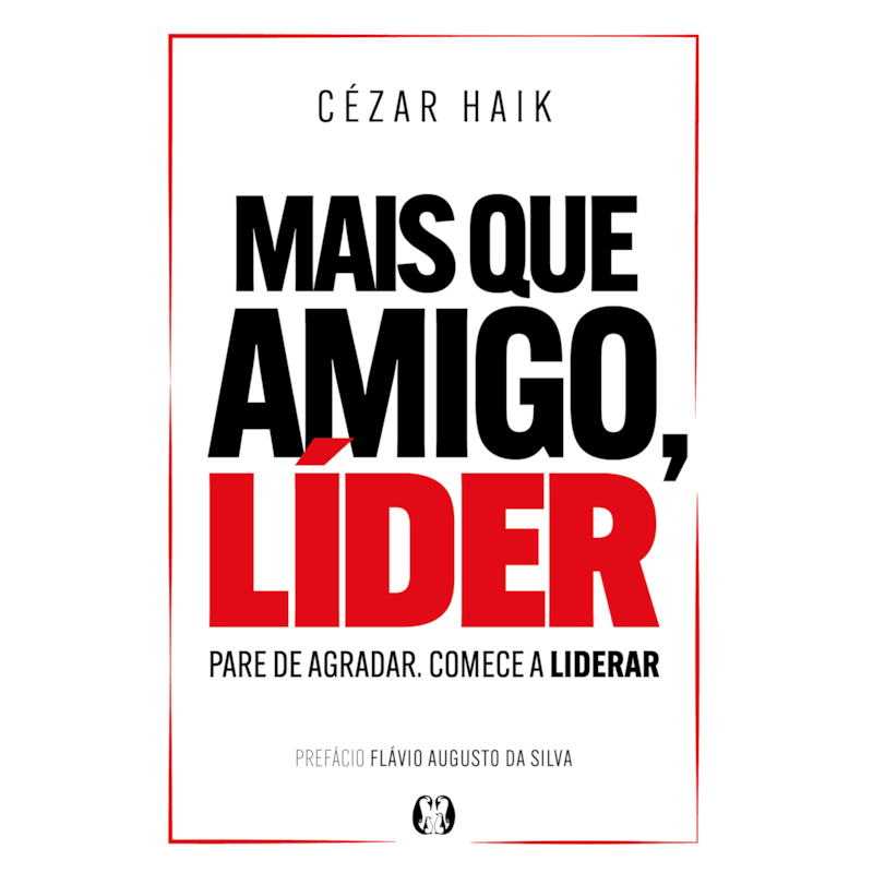 Mais que amigo, líder: Pare de agradar. Comece a liderar