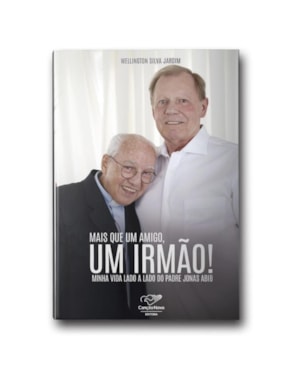 MAIS QUE UM AMIGO, UM IRMÃO! MINHA VIDA LADO A LADO DO PADRE JONAS ABIB