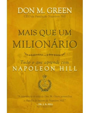 Mais que um milionário: tudo o que aprendi com napoleon hill